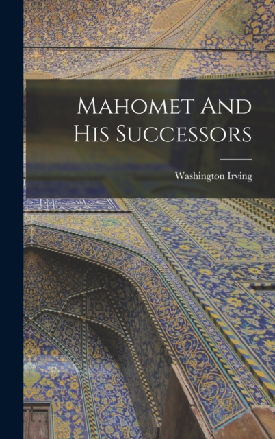 Mahomet And His Successors, Hardback Book