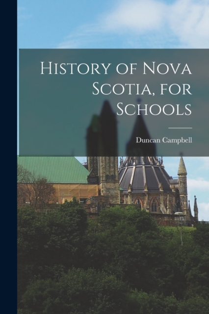 History of Nova Scotia, for Schools, Paperback / softback Book