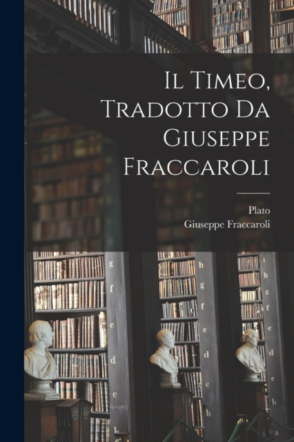 Il Timeo, tradotto da Giuseppe Fraccaroli, Paperback / softback Book