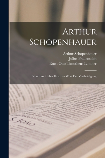 Arthur Schopenhauer : Von Ihm. Ueber Ihm: Ein Wort Der Vertheidigung, Paperback / softback Book