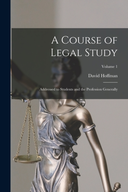 A Course of Legal Study : Addressed to Students and the Profession Generally; Volume 1, Paperback / softback Book