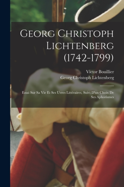 Georg Christoph Lichtenberg (1742-1799) : Essai sur sa vie et ses uvres litteraires, suivi d'un choix de ses aphorismes, Paperback / softback Book