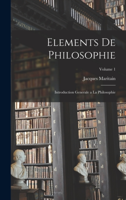 Elements de philosophie : Introduction generale a la philosophie; Volume 1, Hardback Book