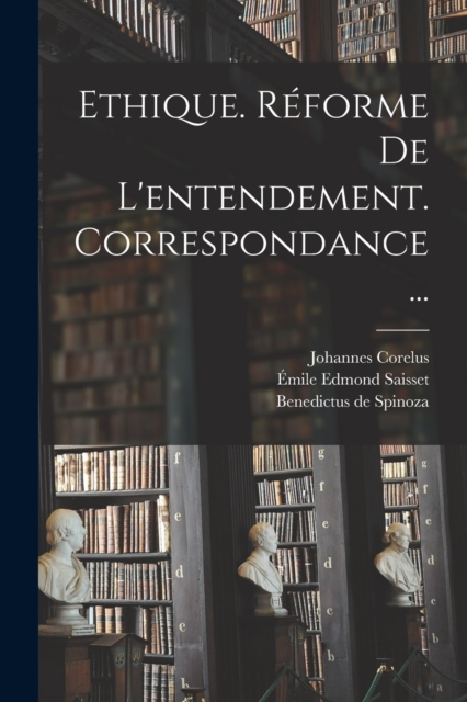 Ethique. Reforme De L'entendement. Correspondance..., Paperback / softback Book