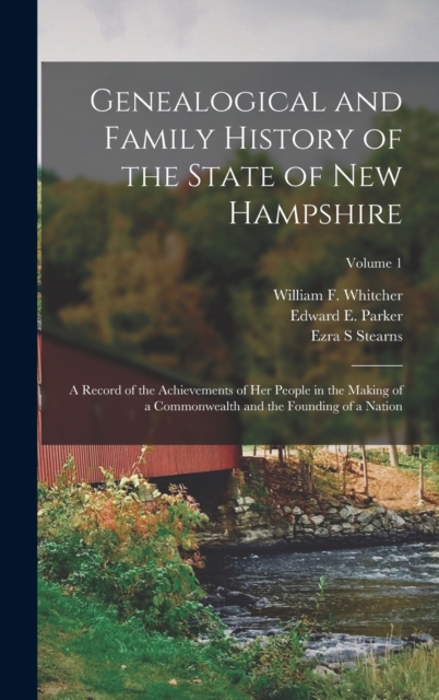 Genealogical and Family History of the State of New Hampshire : A Record of the Achievements of Her People in the Making of a Commonwealth and the Founding of a Nation; Volume 1, Hardback Book