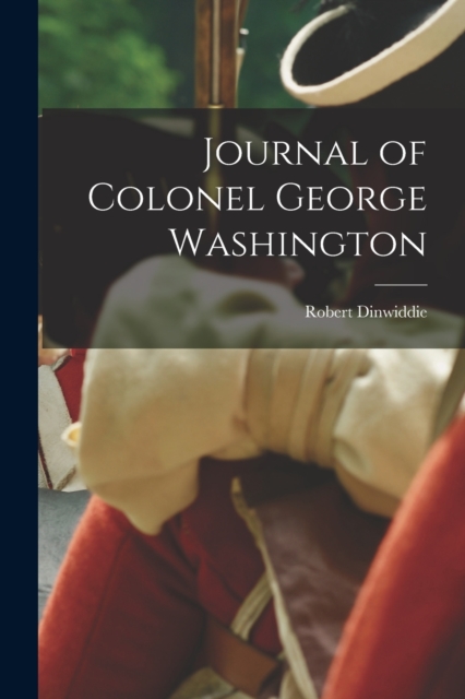 Journal of Colonel George Washington, Paperback / softback Book