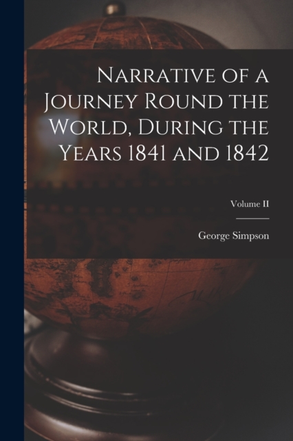 Narrative of a Journey Round the World, During the Years 1841 and 1842; Volume II, Paperback / softback Book