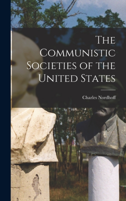 The Communistic Societies of the United States, Hardback Book