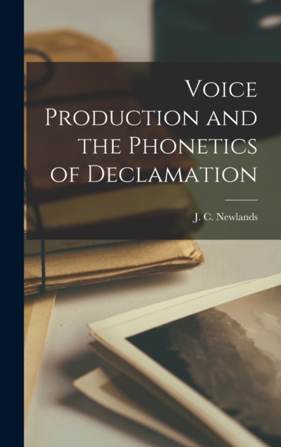 Voice Production and the Phonetics of Declamation, Hardback Book