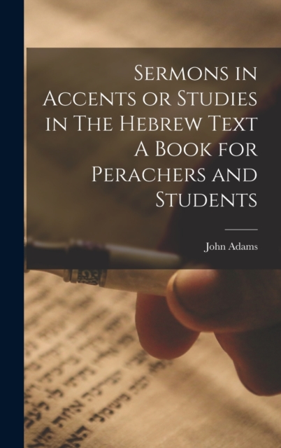 Sermons in Accents or Studies in The Hebrew Text A Book for Perachers and Students, Hardback Book