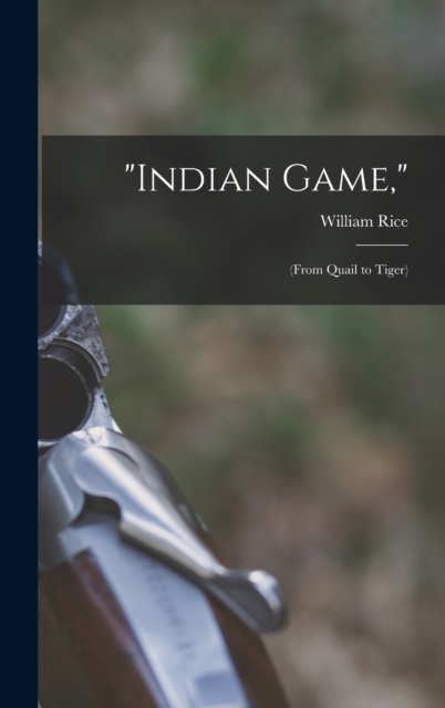 "Indian Game," : (From Quail to Tiger), Hardback Book