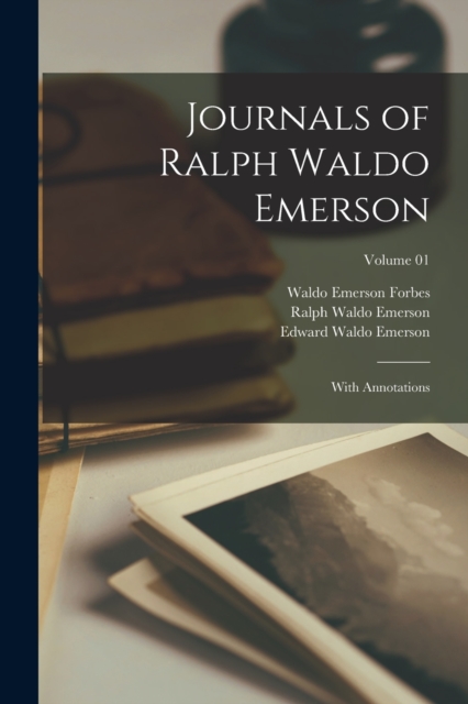Journals of Ralph Waldo Emerson : With Annotations; Volume 01, Paperback / softback Book