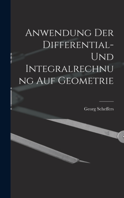 Anwendung der Differential- und Integralrechnung auf Geometrie, Hardback Book