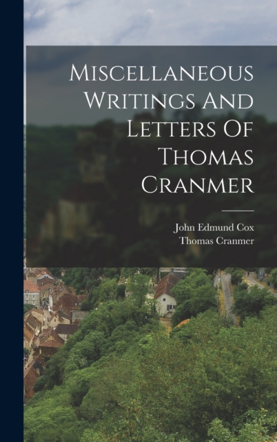 Miscellaneous Writings And Letters Of Thomas Cranmer, Hardback Book