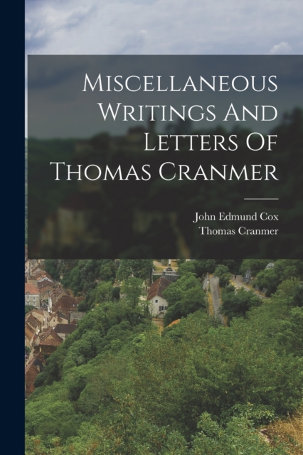 Miscellaneous Writings And Letters Of Thomas Cranmer, Paperback / softback Book