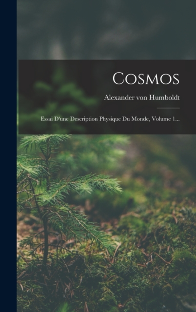 Cosmos : Essai D'une Description Physique Du Monde, Volume 1..., Hardback Book