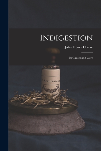 Indigestion : Its Causes and Cure, Paperback / softback Book