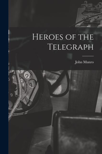 Heroes of the Telegraph, Paperback / softback Book