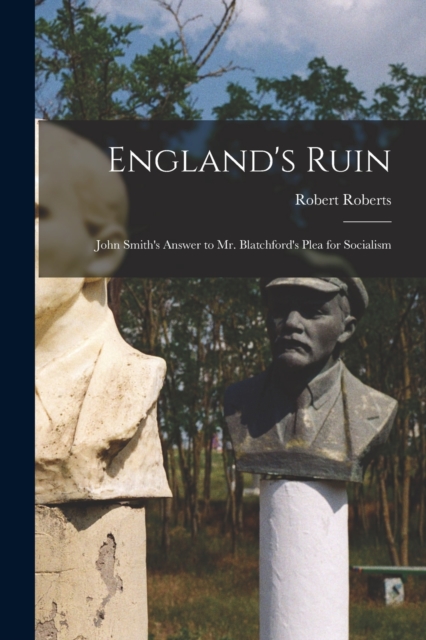 England's Ruin : John Smith's Answer to Mr. Blatchford's Plea for Socialism, Paperback / softback Book