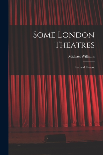 Some London Theatres; Past and Present, Paperback / softback Book