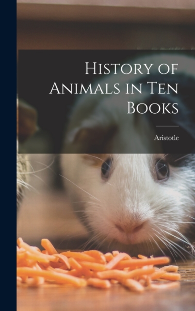 History of Animals in Ten Books, Hardback Book