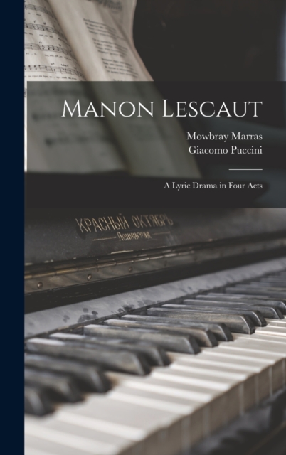 Manon Lescaut : A Lyric Drama in Four Acts, Hardback Book