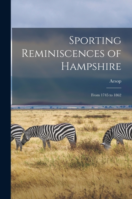 Sporting Reminiscences of Hampshire : From 1745 to 1862, Paperback / softback Book