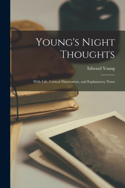Young's Night Thoughts : With Life, Critical Dissertation, and Explanatory Notes, Paperback / softback Book