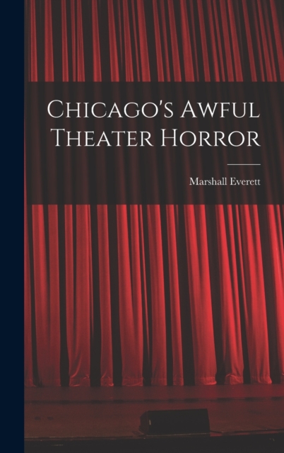 Chicago's Awful Theater Horror, Hardback Book