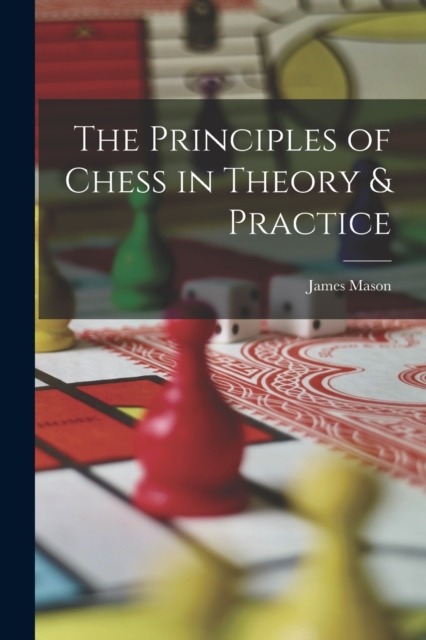 The Principles of Chess in Theory & Practice, Paperback / softback Book