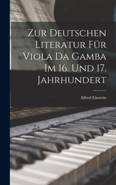 Zur Deutschen Literatur Fur Viola Da Gamba Im 16. Und 17. Jahrhundert, Hardback Book