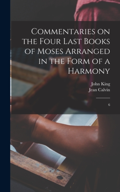 Commentaries on the Four Last Books of Moses Arranged in the Form of a Harmony : 6, Hardback Book