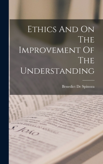 Ethics And On The Improvement Of The Understanding, Hardback Book