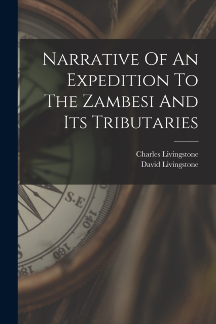 Narrative Of An Expedition To The Zambesi And Its Tributaries, Paperback / softback Book