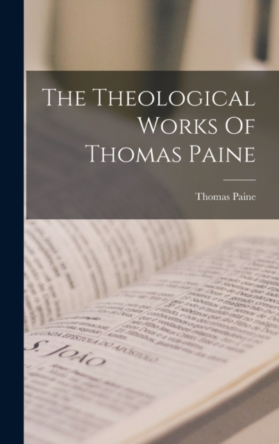 The Theological Works Of Thomas Paine, Hardback Book