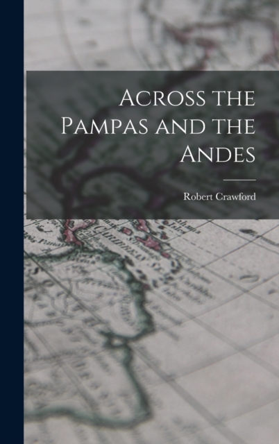 Across the Pampas and the Andes, Hardback Book