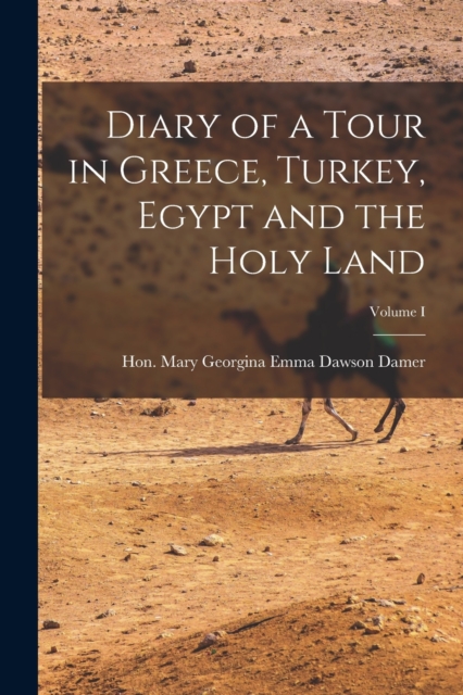 Diary of a Tour in Greece, Turkey, Egypt and the Holy Land; Volume I, Paperback / softback Book