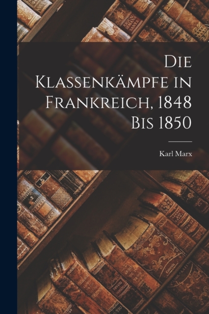 Die Klassenkampfe in Frankreich, 1848 bis 1850, Paperback / softback Book