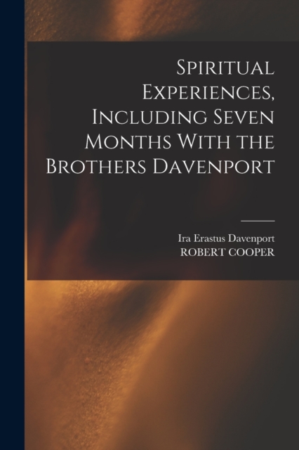 Spiritual Experiences, Including Seven Months With the Brothers Davenport, Paperback / softback Book
