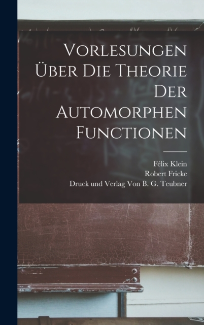 Vorlesungen uber die Theorie der Automorphen Functionen, Hardback Book