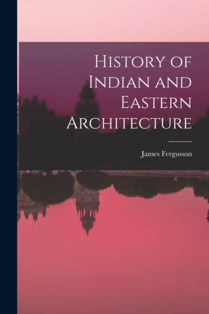 History of Indian and Eastern Architecture, Paperback / softback Book