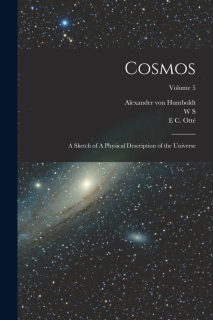 Cosmos : A Sketch of A Physical Description of the Universe; Volume 5, Paperback / softback Book