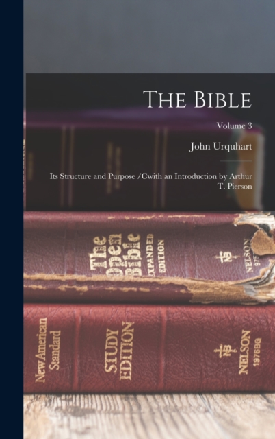 The Bible : Its Structure and Purpose /cwith an Introduction by Arthur T. Pierson; Volume 3, Hardback Book
