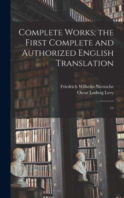 Complete Works; the First Complete and Authorized English Translation : 11, Hardback Book