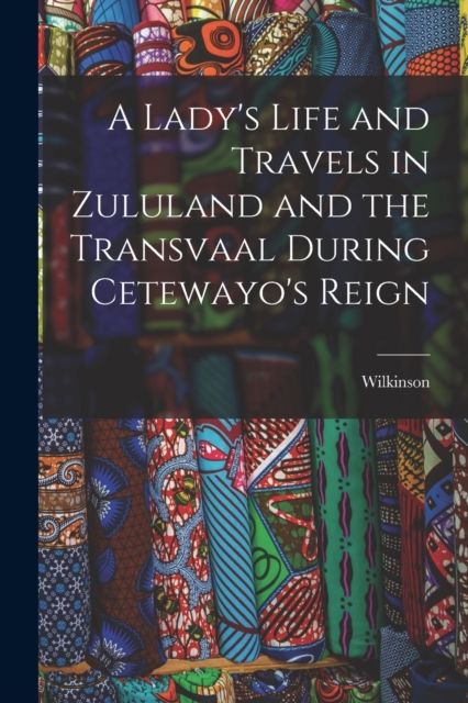 A Lady's Life and Travels in Zululand and the Transvaal During Cetewayo's Reign, Paperback / softback Book