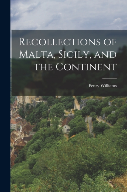 Recollections of Malta, Sicily, and the Continent, Paperback / softback Book
