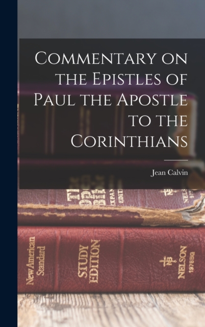 Commentary on the Epistles of Paul the Apostle to the Corinthians, Hardback Book