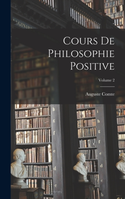 Cours De Philosophie Positive; Volume 2, Hardback Book
