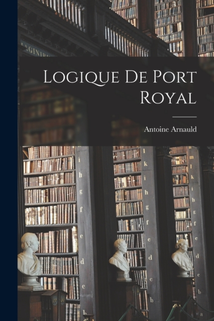 Logique De Port Royal, Paperback / softback Book