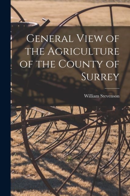 General View of the Agriculture of the County of Surrey, Paperback / softback Book